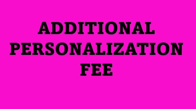 Additional Personalization Fee